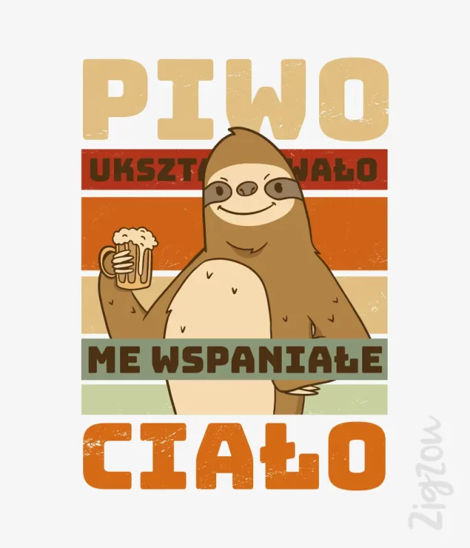 Nadruk - Piwo ukształtowało me wspaniałe ciało