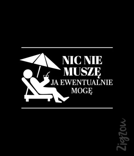 Nic nie muszę, ja ewentualnie mogę - nadruk na t-shirt