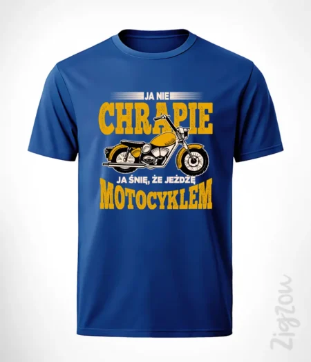 Ja nie chrapie, ja śnię o motocyklu - koszulka męska z dowolnym nadrukiem online