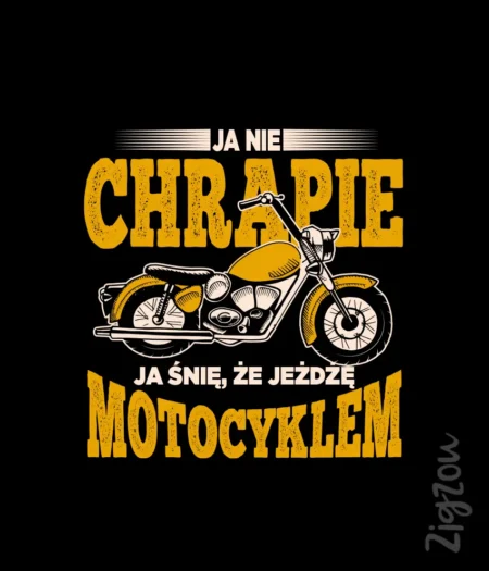 Ja nie chrapie, ja śnię o motocyklu - nadruk na t-shirt