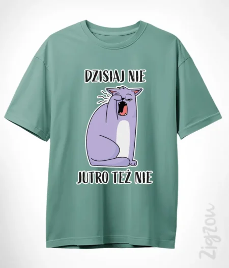 Dzisiaj nie, jutro też nie - koszulka oversize z dowolnym nadrukiem online