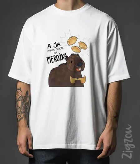 A ja mam ochotę na pierożka - koszulka oversize z dowolnym nadrukiem online
