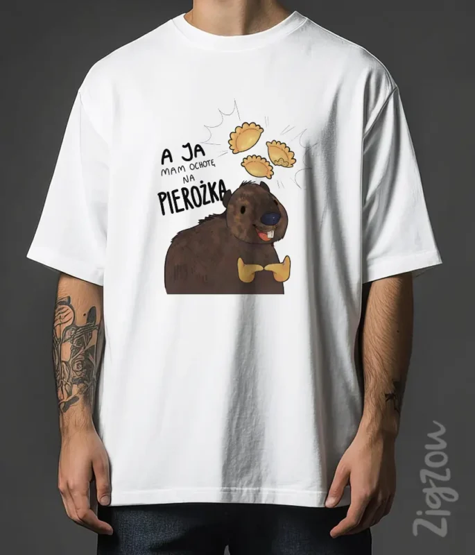 A ja mam ochotę na pierożka - koszulka oversize z dowolnym nadrukiem online