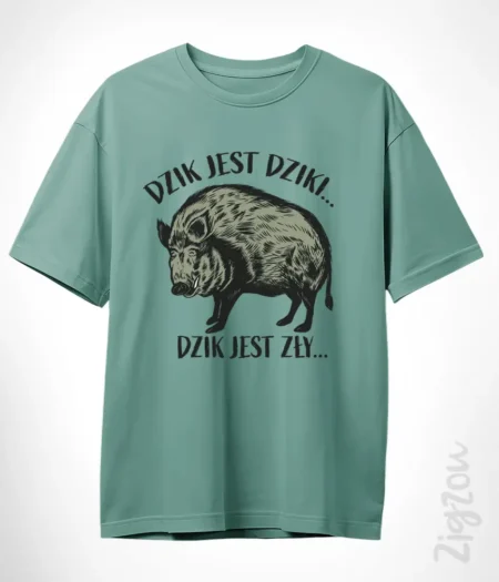 Dzik jest dziki... - koszulka oversize z dowolnym nadrukiem online